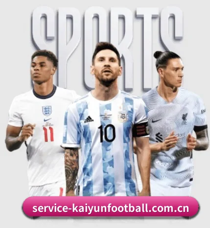 专业体育资讯平台（Kaiyun FIFA WorldCup）